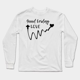 Good Friday Love Long Sleeve T-Shirt